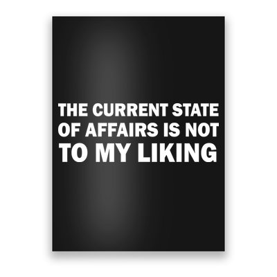 The Current State Of Affairs Is Not To My Liking Poster