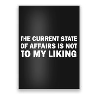 The Current State Of Affairs Is Not To My Liking Poster