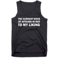The Current State Of Affairs Is Not To My Liking Tank Top