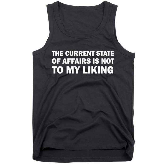The Current State Of Affairs Is Not To My Liking Tank Top