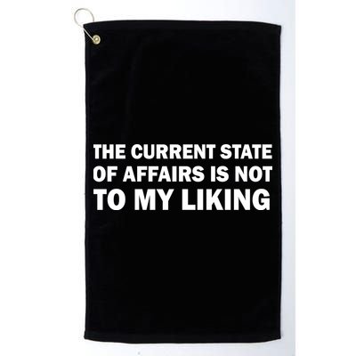 The Current State Of Affairs Is Not To My Liking Golf Towel