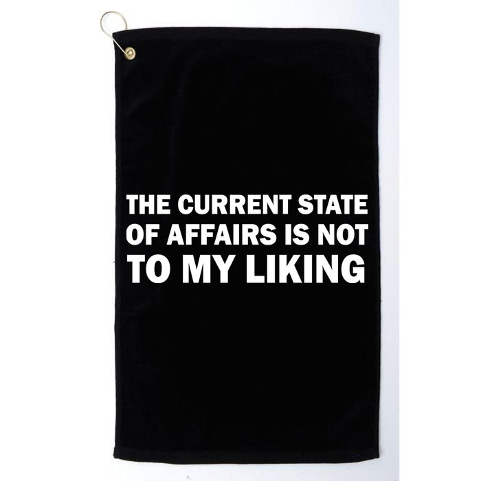 The Current State Of Affairs Is Not To My Liking Golf Towel