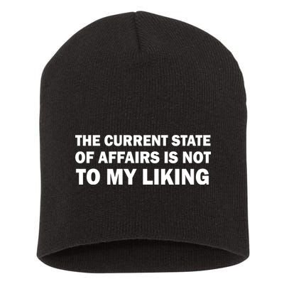 The Current State Of Affairs Is Not To My Liking Short Acrylic Beanie