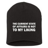 The Current State Of Affairs Is Not To My Liking Short Acrylic Beanie