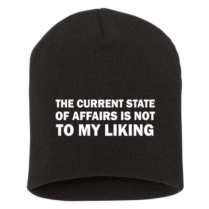The Current State Of Affairs Is Not To My Liking Short Acrylic Beanie