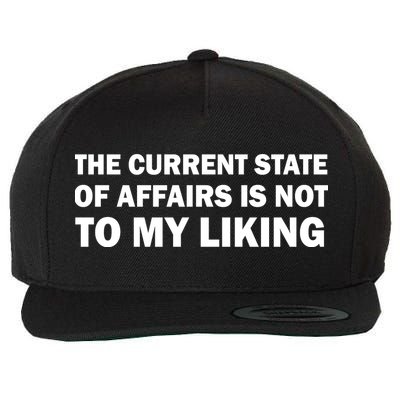 The Current State Of Affairs Is Not To My Liking Wool Snapback Cap