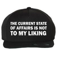 The Current State Of Affairs Is Not To My Liking Wool Snapback Cap
