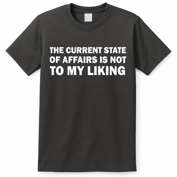 The Current State Of Affairs Is Not To My Liking T-Shirt
