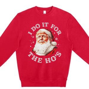 Trump Christmas Santa Claus I Do It For The Hos Cute Xmas Premium Crewneck Sweatshirt