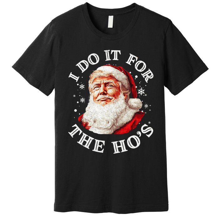 Trump Christmas Santa Claus I Do It For The Hos Cute Xmas Premium T-Shirt