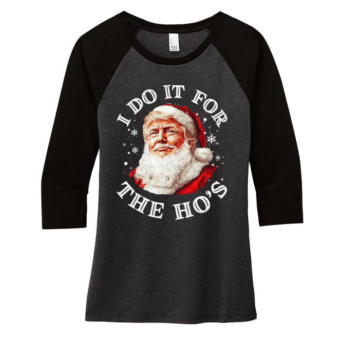 Trump Christmas Santa Claus I Do It For The Hos Cute Xmas Women's Tri-Blend 3/4-Sleeve Raglan Shirt