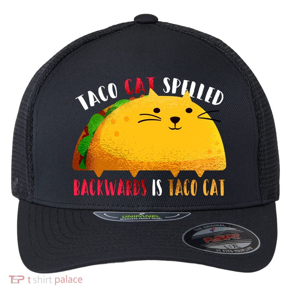Taco Cat Spelled Backwards Is Taco Cat Funny Mexican Tacos Flexfit Unipanel Trucker Cap