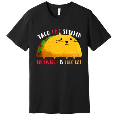 Taco Cat Spelled Backwards Is Taco Cat Funny Mexican Tacos Premium T-Shirt