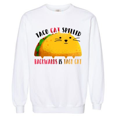 Taco Cat Spelled Backwards Is Taco Cat Funny Mexican Tacos Garment-Dyed Sweatshirt