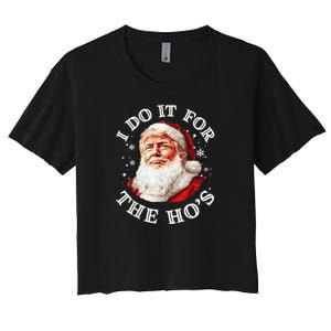 Trump Christmas Santa Claus I Do It For The Hos Cute Xmas Women's Crop Top Tee