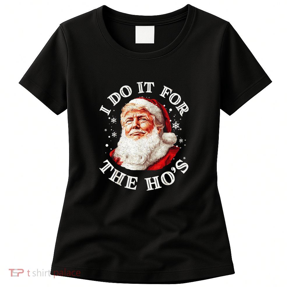 Trump Christmas Santa Claus I Do It For The Hos Cute Xmas Womens T-Shirt