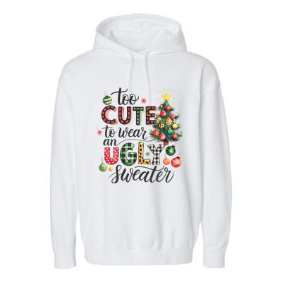 Too Cute To Wear An Ugly Sweater Funny Christmas Holiday Xmas Garment-Dyed Fleece Hoodie