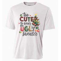 Too Cute To Wear An Ugly Sweater Funny Christmas Holiday Xmas Cooling Performance Crew T-Shirt