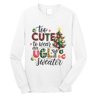 Too Cute To Wear An Ugly Sweater Funny Christmas Holiday Xmas Long Sleeve Shirt