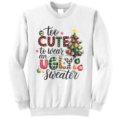 Too Cute To Wear An Ugly Sweater Funny Christmas Holiday Xmas Sweatshirt