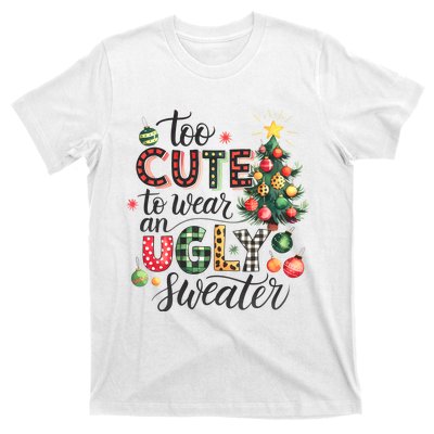 Too Cute To Wear An Ugly Sweater Funny Christmas Holiday Xmas T-Shirt