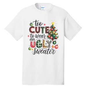 Too Cute To Wear An Ugly Sweater Funny Christmas Holiday Xmas Tall T-Shirt