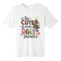 Too Cute To Wear An Ugly Sweater Funny Christmas Holiday Xmas Tall Fusion ChromaSoft Performance T-Shirt