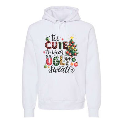 Too Cute To Wear An Ugly Sweater Funny Christmas Holiday Xmas Premium Hoodie