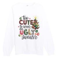 Too Cute To Wear An Ugly Sweater Funny Christmas Holiday Xmas Premium Crewneck Sweatshirt