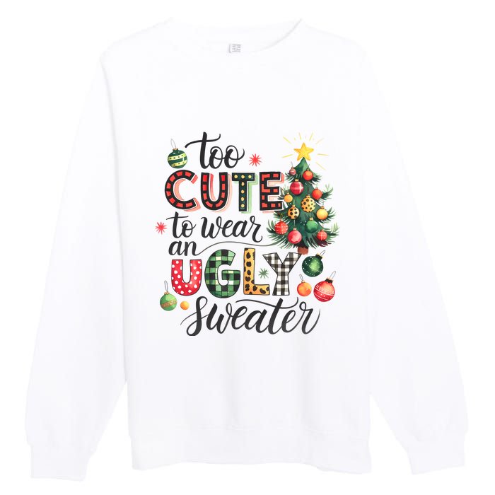 Too Cute To Wear An Ugly Sweater Funny Christmas Holiday Xmas Premium Crewneck Sweatshirt