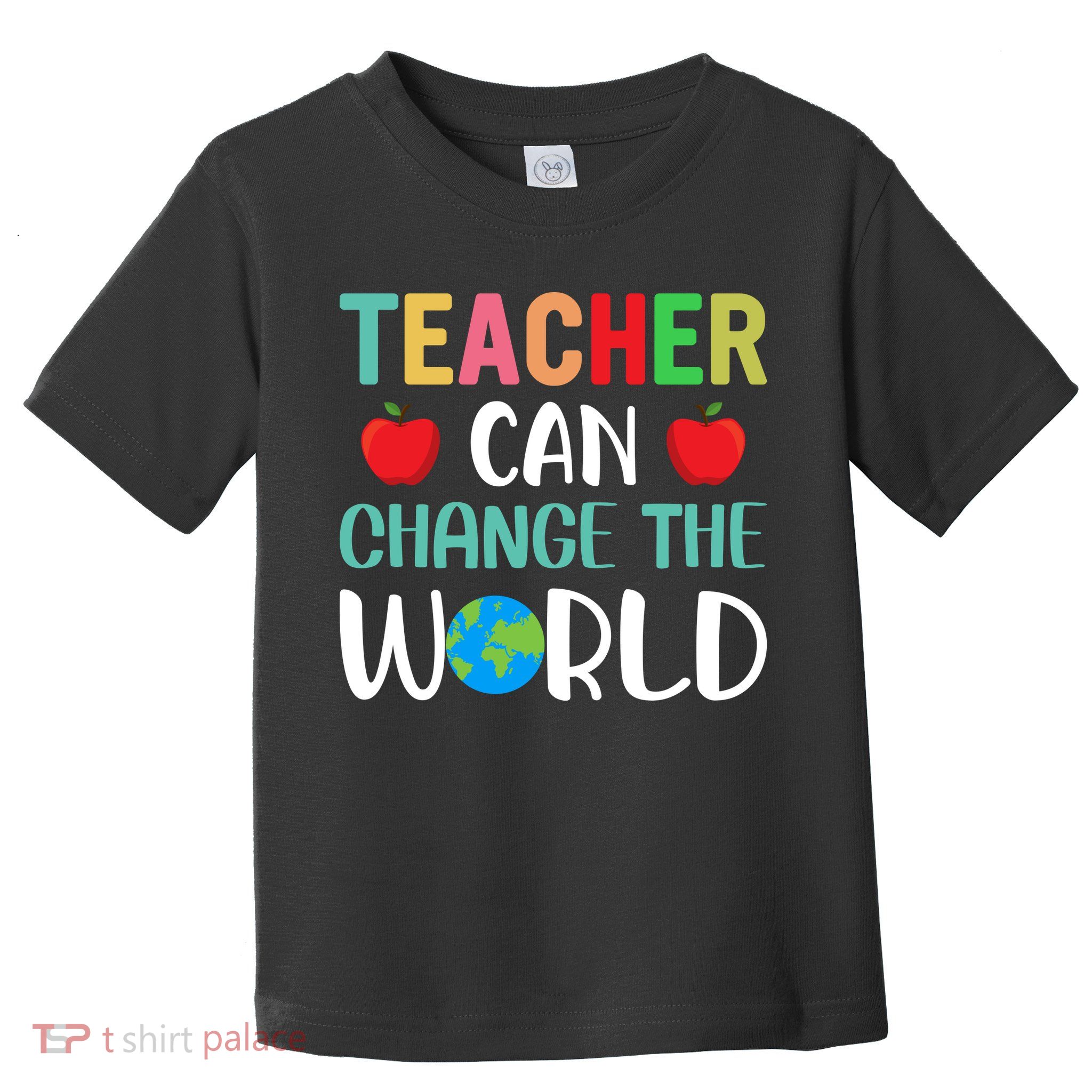 Teachercan Change The World Back To School Toddler T-Shirt