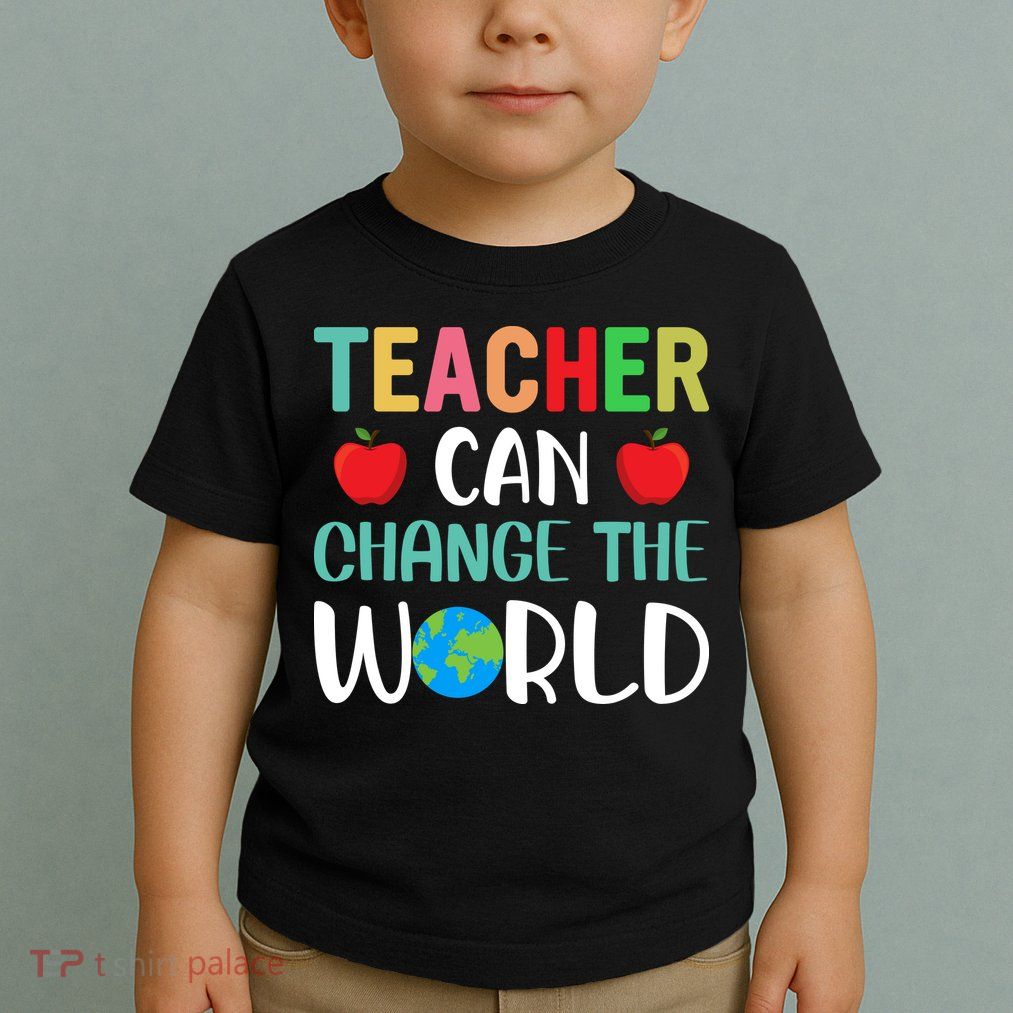 Teachercan Change The World Back To School Toddler T-Shirt