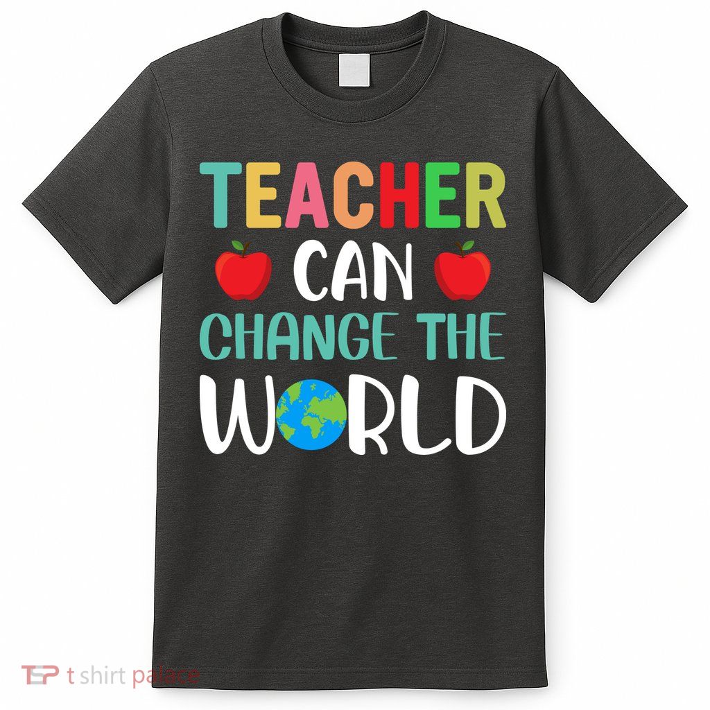 Teachercan Change The World Back To School T-Shirt
