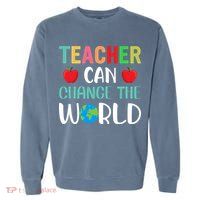 Teachercan Change The World Back To School Garment-Dyed Sweatshirt