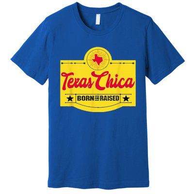 Texas Chica Texas Born & Raised Chick Womens Parody Premium T-Shirt