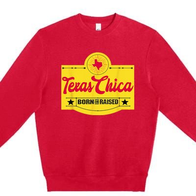 Texas Chica Texas Born & Raised Chick Womens Parody Premium Crewneck Sweatshirt