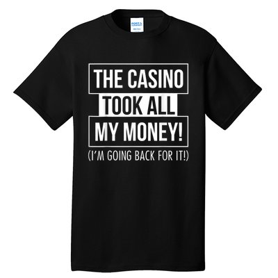 The Casino Took All My Money Funny Gambling Tall T-Shirt