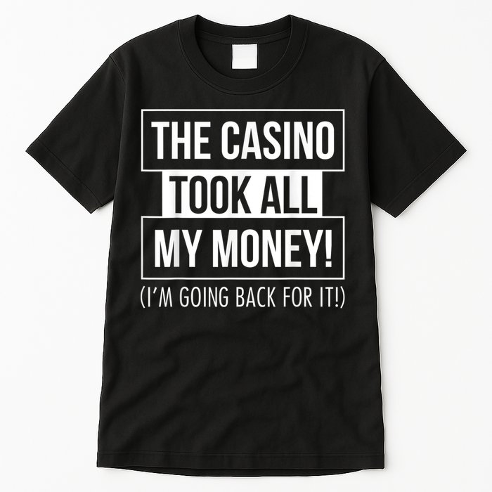 The Casino Took All My Money Funny Gambling Tall T-Shirt