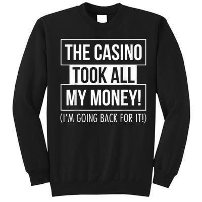 The Casino Took All My Money Funny Gambling Tall Sweatshirt