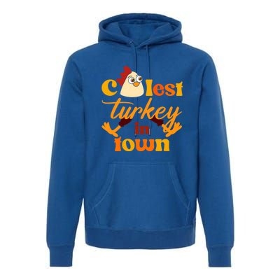 The Coolest Turkey In Town Funny Thanksgiving Gift Premium Hoodie