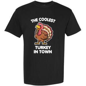 The Coolest Turkey In Town Happy Thanksgiving Great Gift Garment-Dyed Heavyweight T-Shirt