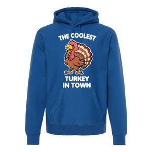 The Coolest Turkey In Town Happy Thanksgiving Great Gift Premium Hoodie