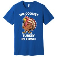 The Coolest Turkey In Town Happy Thanksgiving Great Gift Premium T-Shirt