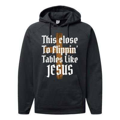 This Close To Flippin' Tables Like Jesus Performance Fleece Hoodie