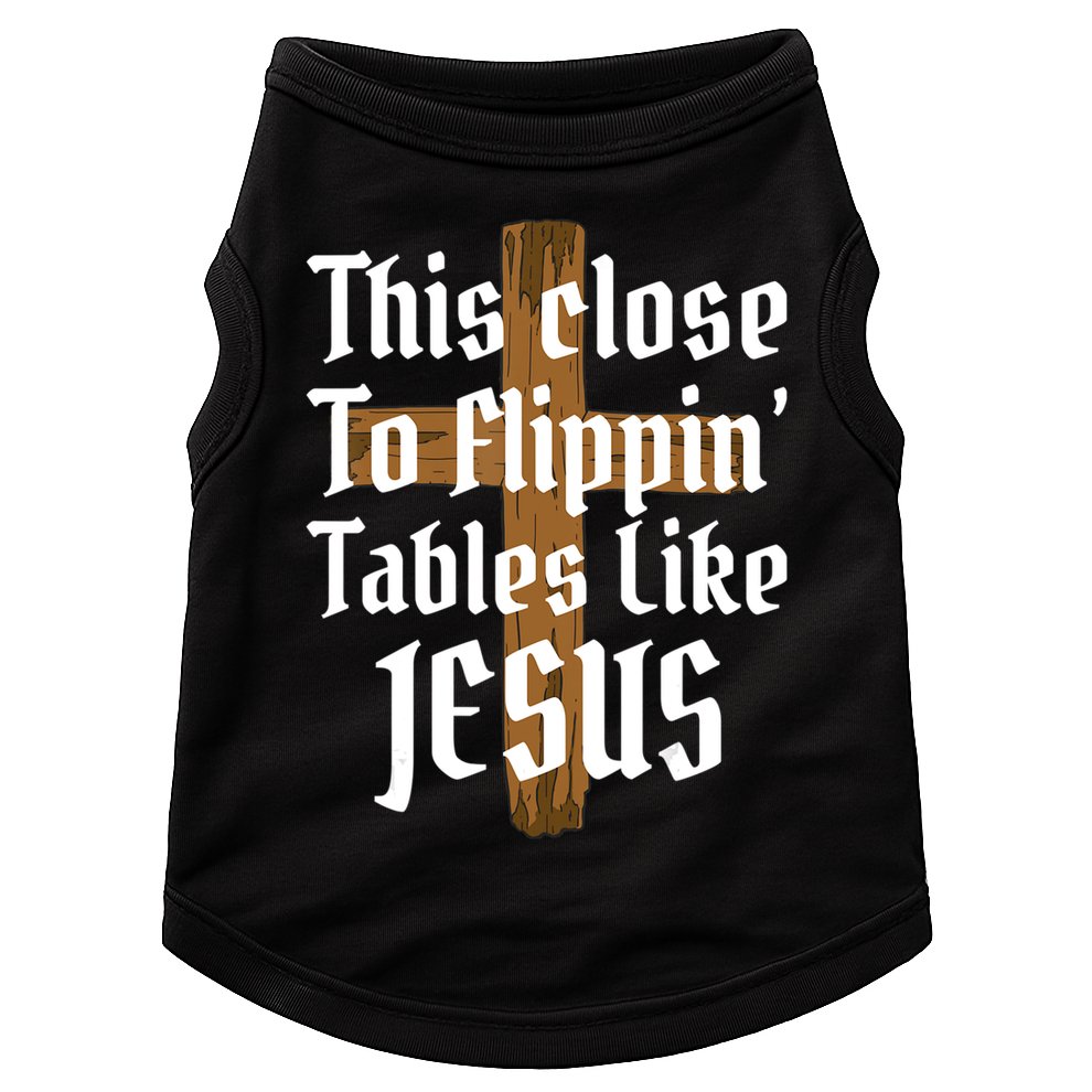This Close To Flippin' Tables Like Jesus Doggie Tank