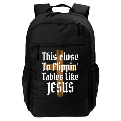 This Close To Flippin' Tables Like Jesus Backpack