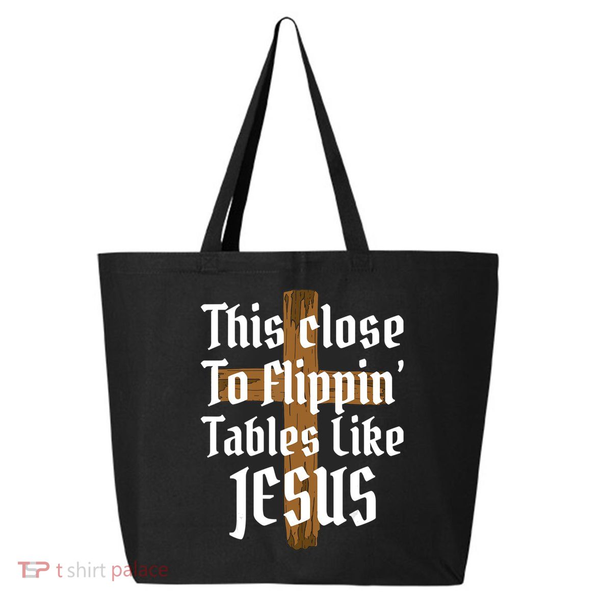 This Close To Flippin' Tables Like Jesus 25L Jumbo Tote