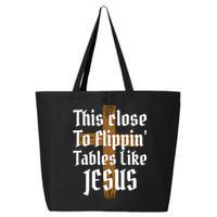 This Close To Flippin' Tables Like Jesus 25L Jumbo Tote