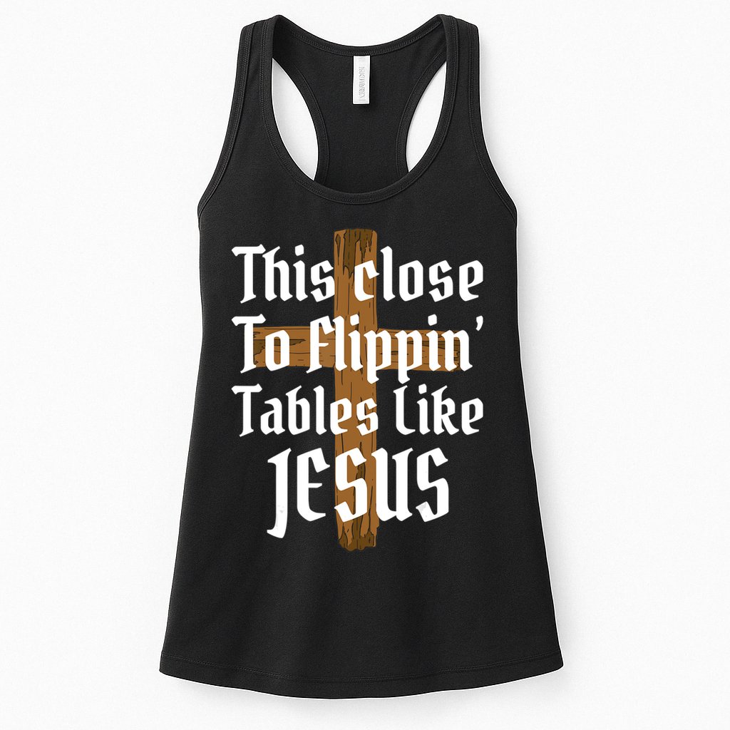This Close To Flippin' Tables Like Jesus Womens Tank Top
