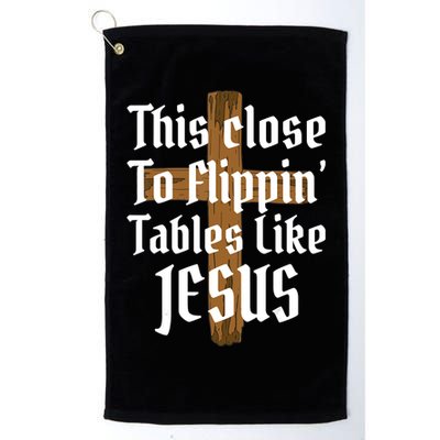 This Close To Flippin' Tables Like Jesus Golf Towel